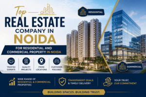 Top Real Estate Company in Noida for Residential and Commercial Property in Noida