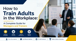 How to Train Adults in the Workplace: A Complete Guide for Managers and Trainers